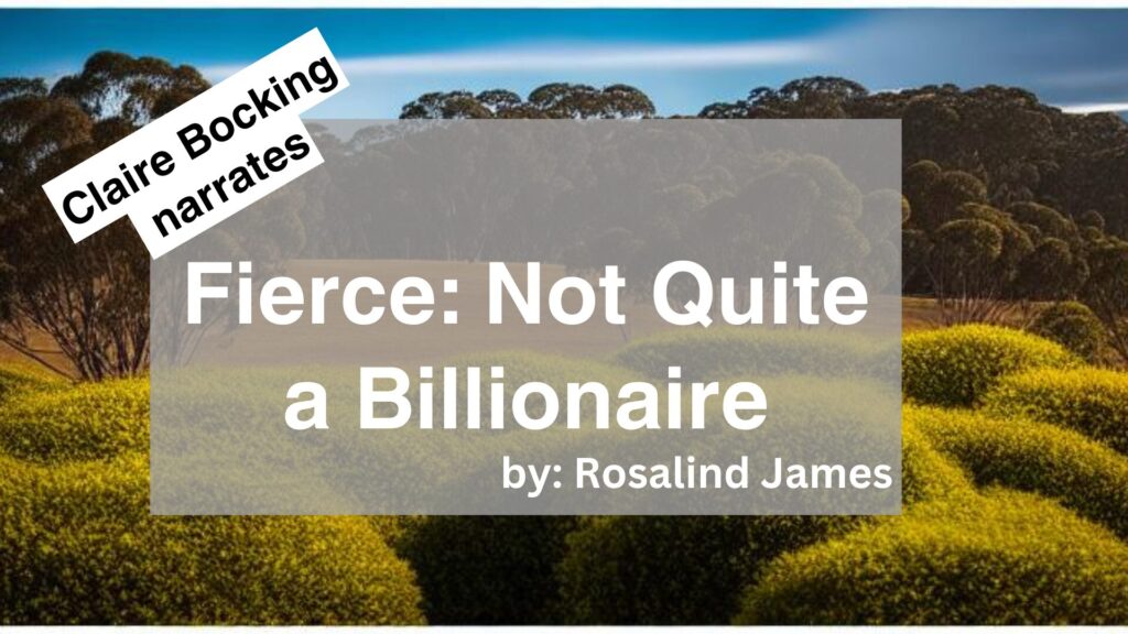 Claire Bocking Narrates Fierce: Not Quite a Billionaire by Rosalind James