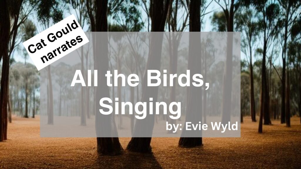 Cat Gould Narrates All the Birds, Singing by Evie Wyld