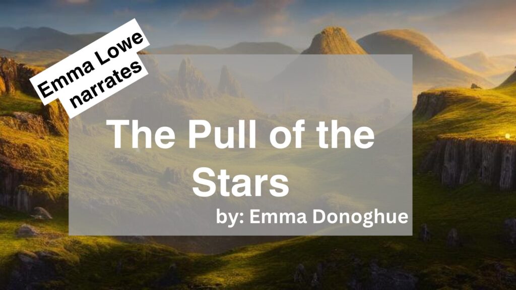 Emma Lowe	Narrates	The Pull of the Stars	By	Emma Donoghue