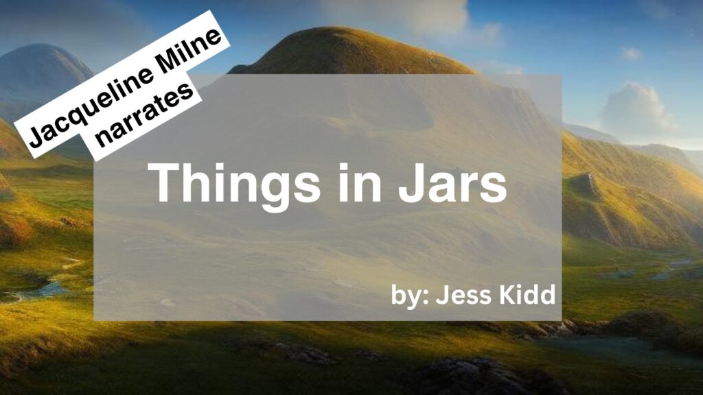 Jacqueline Milne	Narrates	Things in Jars	By	Jess Kidd