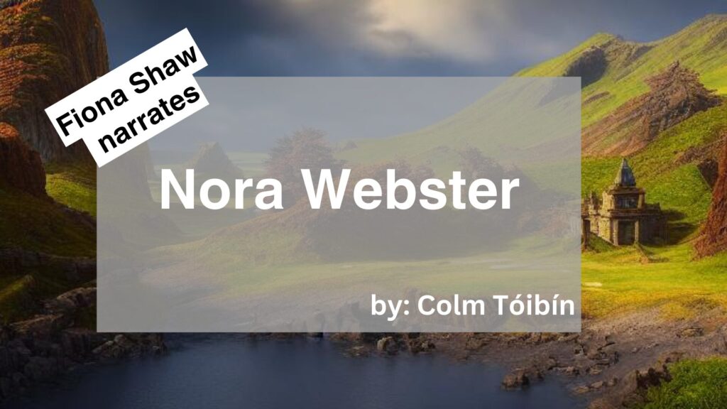 Fiona Shaw	Narrates	Nora Webster	By	Colm Tóibín