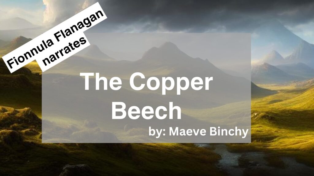 Fionnula Flanagan	Narrates	The Copper Beech	By	Maeve Binchy