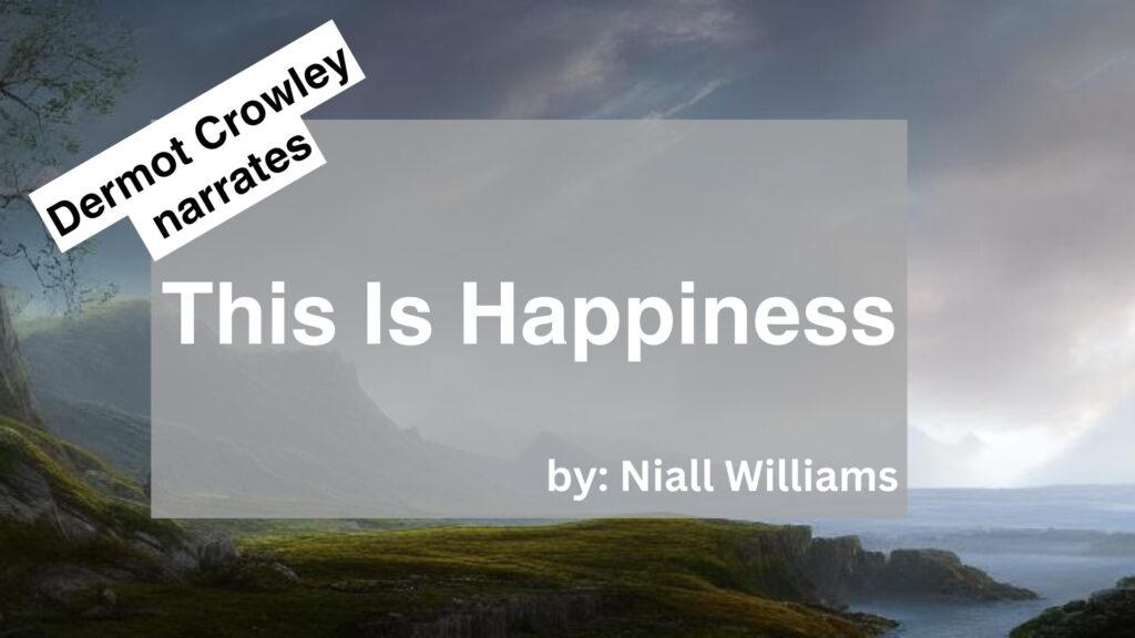 Dermot Crowley	Narrates	This Is Happiness	By	Niall Williams