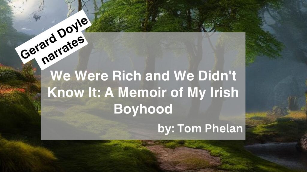 Gerard Doyle	Narrates	We Were Rich and We Didn't Know It: A Memoir of My Irish Boyhood	By	Tom Phelan